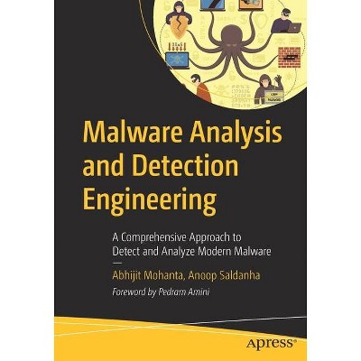 Malware Analysis and Detection Engineering - by  Abhijit Mohanta & Anoop Saldanha (Paperback)