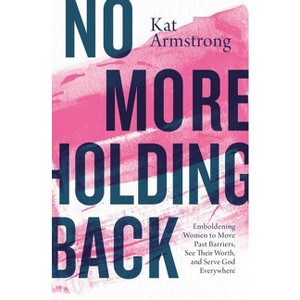No More Holding Back - by  Kat Armstrong (Paperback) - 1 of 1