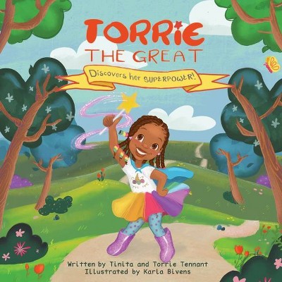 Torrie the Great Discovers her Superpower - by  Tinita Tennant & Torrie Tennant (Paperback)