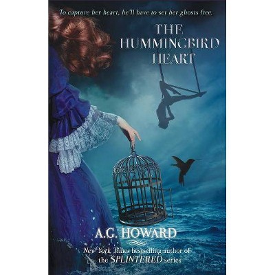 The Hummingbird Heart - (Haunted Hearts Legacy) by  A G Howard (Paperback)