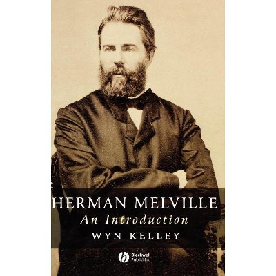 Herman Melville - (Wiley Blackwell Introductions to Literature) by  Wyn Kelley (Hardcover)