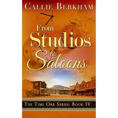 From Studios to Saloons - by  Callie Berkham (Paperback)