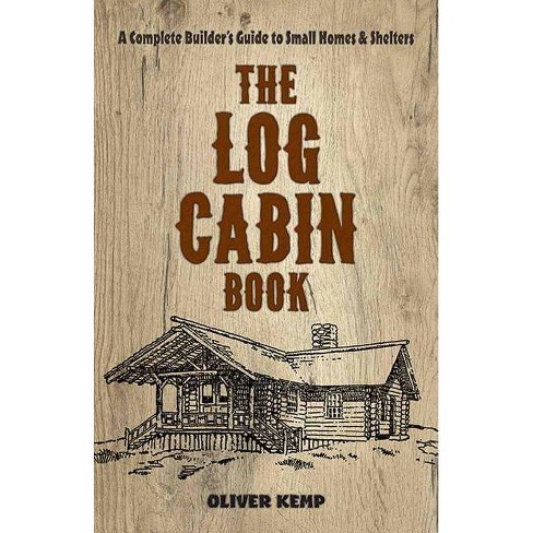 The Log Cabin Book By Oliver Kemp Paperback Target