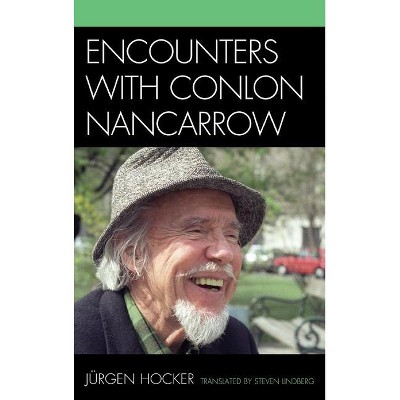 Encounters with Conlon Nancarrow - by  Jurgen Hocker (Hardcover)