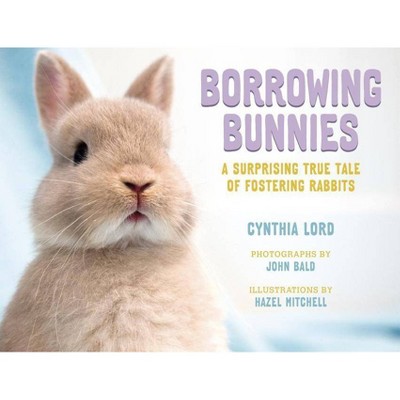 Borrowing Bunnies - by  Cynthia Lord (Hardcover)