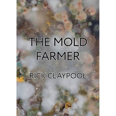 The Mold Farmer - by  Rick Claypool (Paperback)