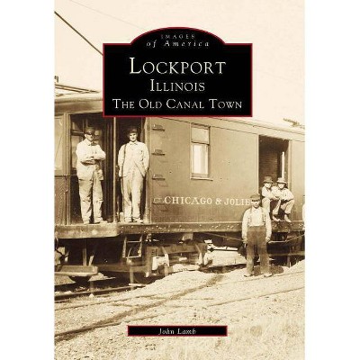 Lockport, Illinois - (Images of America (Arcadia Publishing)) by  John Lamb (Paperback)