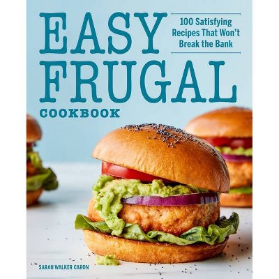 Easy Frugal Cookbook - by  Sarah Walker Caron (Paperback)