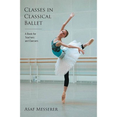 Classes in Classical Ballet - (Limelight) by  Asaf Messerer (Paperback)