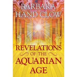 Revelations of the Aquarian Age - by  Barbara Hand Clow (Paperback) - 1 of 1