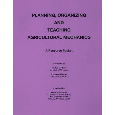 Planning Organization and Teaching Agricultural Mechanics - by  Forrest W Bear (Paperback)