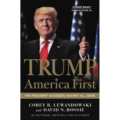 Trump: America First - by Corey R Lewandowski & David N Bossie (Hardcover)