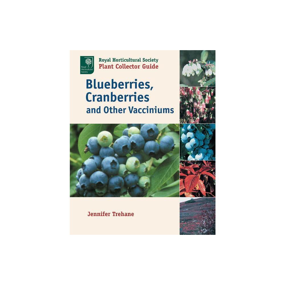 Blueberries, Cranberries and Other Vacciniums - (Royal Horticultural Society Plant Collector Guide) by Jennifer Trehane (Paperback)