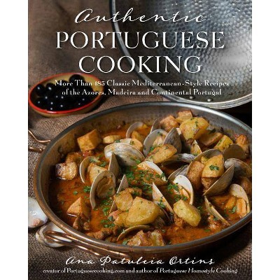 Authentic Portuguese Cooking - by  Ana Patuleia Ortins (Paperback)