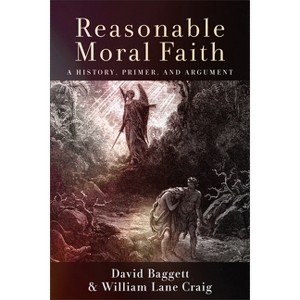 Reasonable Moral Faith - by  David Baggett & William Lane Craig (Paperback) - 1 of 1