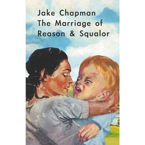 Jake Chapman: The Marriage of Reason & Squalor - by  Fuel (Paperback) - 1 of 1