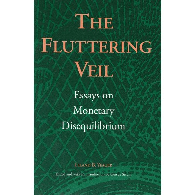 The Fluttering Veil - (Liberty Fund Studies on Economic Liberty) by  Leland B Yeager (Paperback)