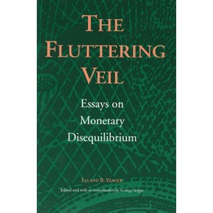 The Fluttering Veil - (Liberty Fund Studies on Economic Liberty) by  Leland B Yeager (Paperback) - 1 of 1