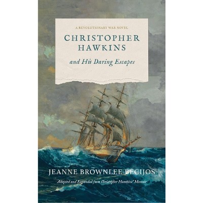 Christopher Hawkins and His Daring Escapes - by  Jeanne B Becijos (Hardcover)