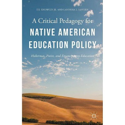 A Critical Pedagogy for Native American Education Policy - by  Lavonna L Lovern & F E Knowles (Hardcover)