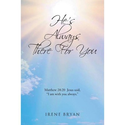 He's Always There For You - by  Irene Bryan (Paperback)