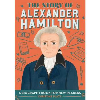 The Story of Alexander Hamilton - (The Story Of: A Biography Series for New Readers) by  Christine Platt (Paperback)