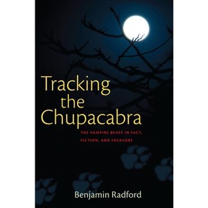 Tracking the Chupacabra - by  Benjamin Radford (Paperback) - 1 of 1