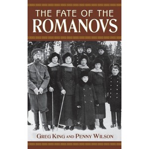 The Fate of the Romanovs - by  Greg King & Penny Wilson (Paperback) - 1 of 1