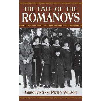 The Fate of the Romanovs - by  Greg King & Penny Wilson (Paperback)