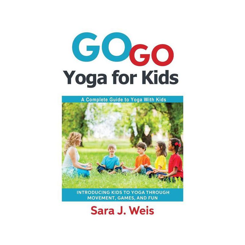 Go Go Yoga for Kids - by  Sara J Weis (Paperback), 1 of 2