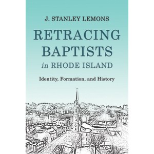 Retracing Baptists in Rhode Island - by  J Stanley Lemons (Hardcover) - 1 of 1