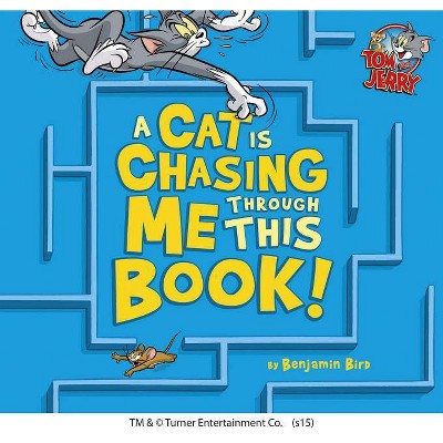 A Cat Is Chasing Me Through This Book! - (Tom and Jerry) by  Benjamin Bird (Hardcover)