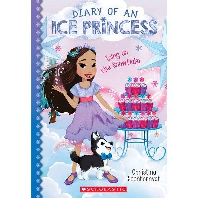 Icing on the Snowflake (Diary of an Ice Princess #6), Volume 6 - by Christina Soontornvat (Paperback)