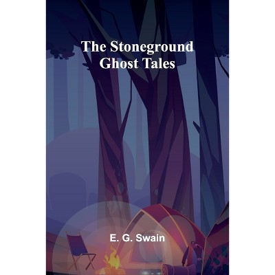 The Stoneground Ghost Tales - by  E G Swain (Paperback)