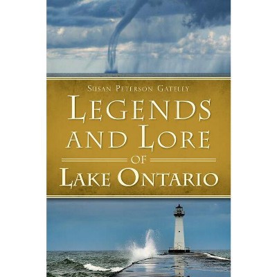 Legends and Lore of Lake Ontario - (American Legends) by  Susan Peterson Gateley (Paperback)