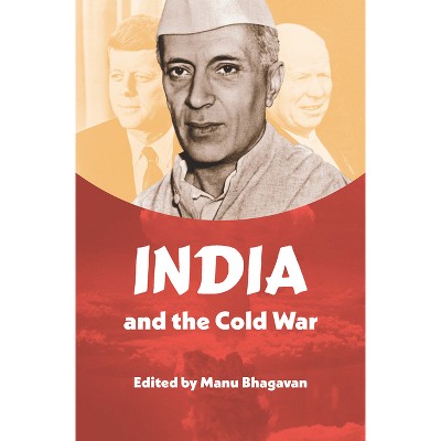 India and the Cold War - (New Cold War History) by  Manu Bhagavan (Paperback)