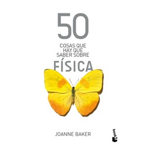 50 Cosas Que Hay Que Saber Sobre Física / 50 Physics Ideas You Really Need to Know - by  Joanne Baker (Paperback) - 1 of 1
