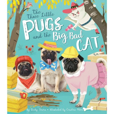 Three Little Pugs and the Big, Bad Cat - by  Becky Davies (Hardcover)