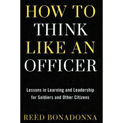 How to Think Like an Officer - by  Reed Bonadonna (Hardcover)