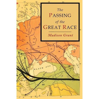 The Passing of the Great Race - by  Madison Grant (Paperback)