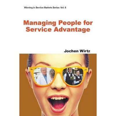 Managing People for Service Advantage - (Winning in Service Markets) by  Jochen Wirtz (Paperback)