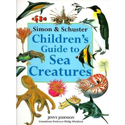 Simon & Schuster Children's Guide to Sea Creatures - by  Jinny Johnson (Hardcover)