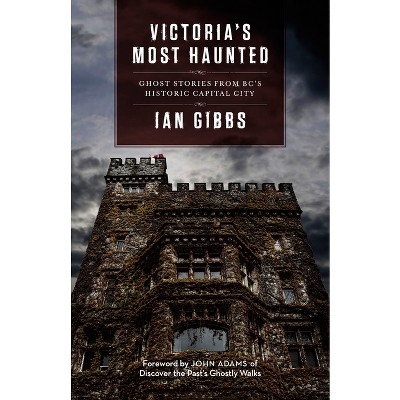 Victoria's Most Haunted - by  Ian Gibbs (Paperback)