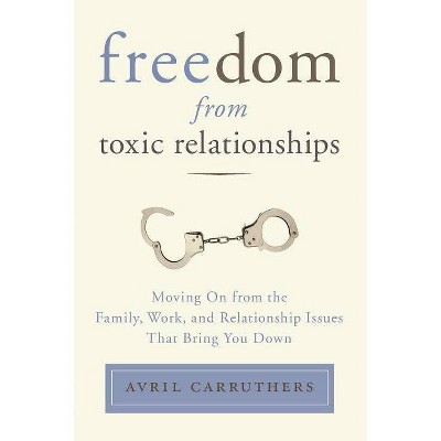 Freedom from Toxic Relationships - by  Avril Carruthers (Paperback)