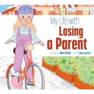 My Life with Losing a Parent - by  Mari C Schuh (Paperback) - 1 of 1