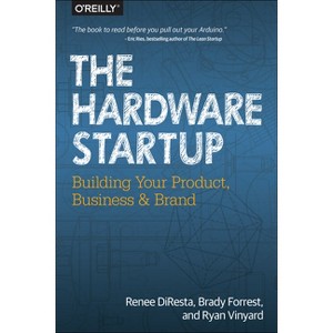 The Hardware Startup - by  Renee DiResta & Brady Forrest & Ryan Vinyard (Paperback) - 1 of 1