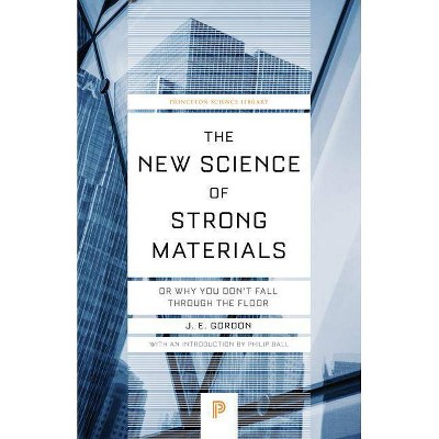 The New Science of Strong Materials - (Princeton Science Library) by  James Edward Gordon (Paperback)