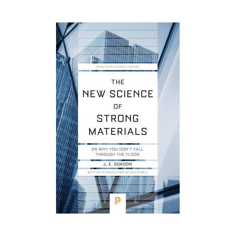 The New Science of Strong Materials - (Princeton Science Library) by  James Edward Gordon (Paperback), 1 of 2