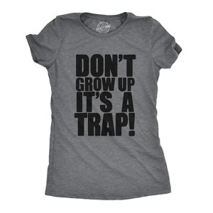 Womens Don't Grow Up Tshirt It's a Trap Funny Quote Adulting Humor Tee - Crazy Dog Women's T Shirt - 1 of 4