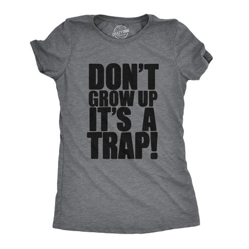 Womens Don't Grow Up Tshirt It's a Trap Funny Quote Adulting Humor Tee - Crazy Dog Women's T Shirt - image 1 of 4